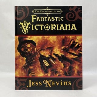 Item #55157 THE ENCYCLOPEDIA OF FANTASTIC VICTORIANA. Jess Nevins