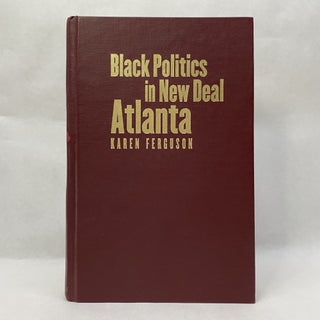 Item #55195 BLACK POLITICS IN NEW DEAL ATLANTA. Karen Ferguson