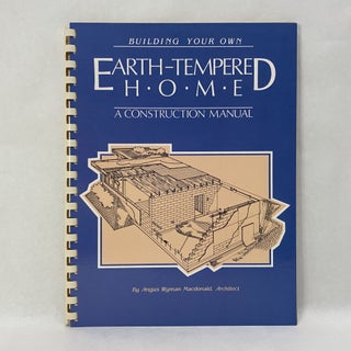 Item #55250 BUILDING YOUR OWN EARTH-TEMPERED HOME: A CONSTRUCTION MANUAL. Angus W. MacDonald