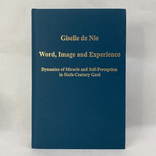 Item #55260 WORD, IMAGE AND EXPERIENCE: DYNAMICS OF MIRACLE AND SELF-PERCEPTION IN SIXTH-CENTURY...