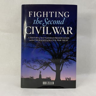 Item #55261 FIGHTING THE SECOND CIVIL WAR: A HISTORY OF BATTLEFIELD PRESERVATION AND THE...