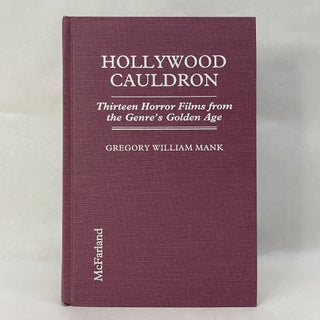 Item #55262 HOLLYWOOD CAULDRON: THIRTEEN HORROR FILMS FROM THE GENRE'S GOLDEN AGE. Gregory...