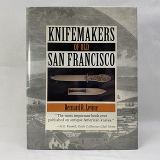Item #55273 KNIFEMAKERS OF OLD SAN FRANCISCO. Bernard R. Levine