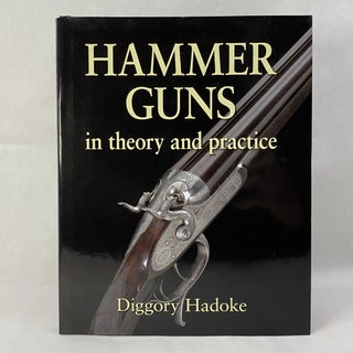 Item #55274 HAMMER GUNS: IN THEORY AND PRACTICE. Diggory Hadoke