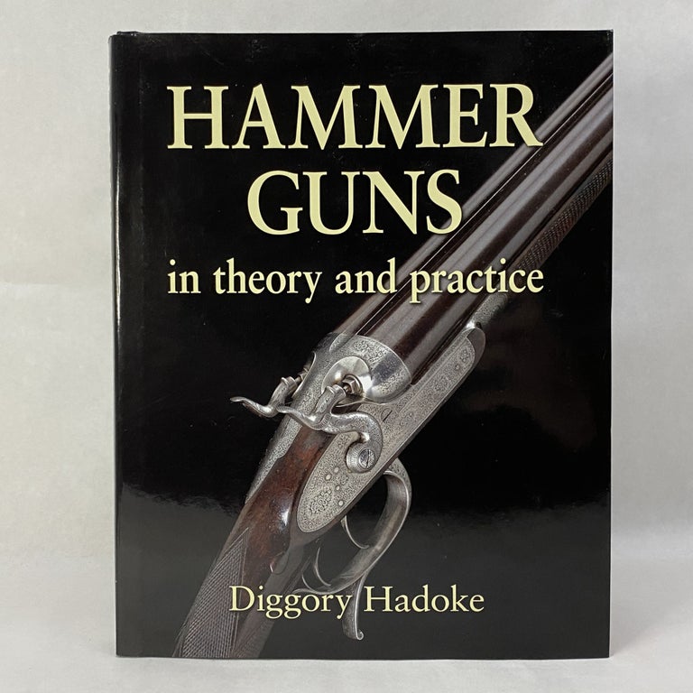 Item #55274 HAMMER GUNS: IN THEORY AND PRACTICE. Diggory Hadoke.