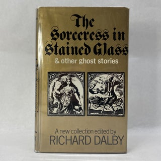 Item #55281 THE SORCERESS IN STAINED GLASS & OTHER GHOST STORIES. Richard Dalby
