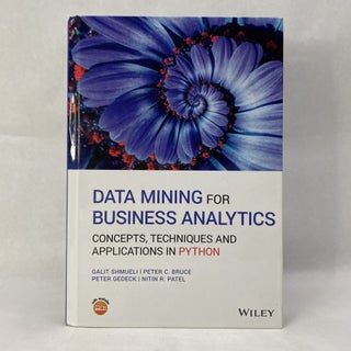 Item #55283 DATA MINING FOR BUSINESS ANALYTICS: CONCEPTS, TECHNIQUES AND APPLICATIONS IN PYTHON....