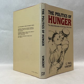 THE POLITICS OF HUNGER: THE ALLIED BLOCKADE OF GERMANY, 1915-1919