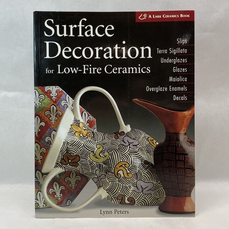 Item #55393 SURFACE DECORATION FOR LOW-FIRE CERAMICS. Lynn Peters.