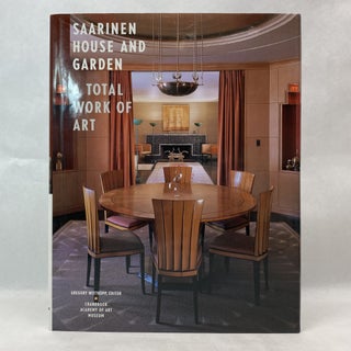 Item #55394 SAARINEN HOUSE AND GARDEN: A TOTAL WORK OF ART