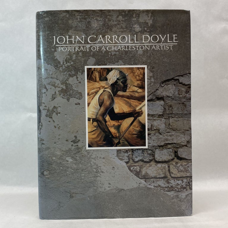 Item #55398 JOHN CARROLL DOYLE: PORTRAIT OF A CHARLESTON ARTIST. John Carroll Doyle.