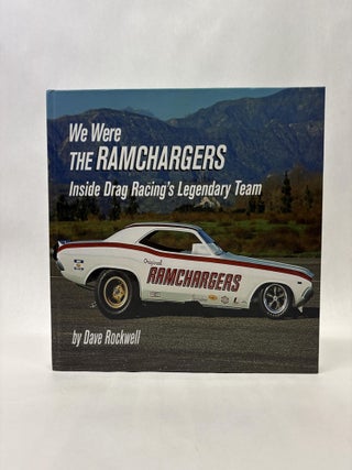Item #56016 WE WERE THE RAMCHARGERS: INSIDE DRAG RACING'S LEGENDARY TEAM. David G. Rockwell