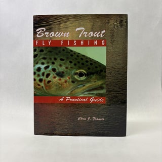 Item #56025 BROWN TROUT FLY FISHING. Chris Francis