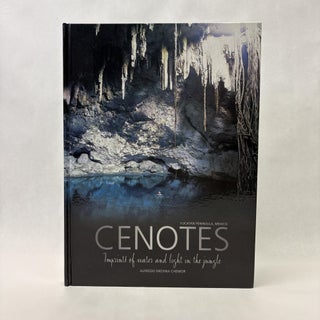 Item #56088 CENOTES: IMPRINTS OF WATER AND LIGHT IN THE JUNGLE. Alfredo Medina Chemor