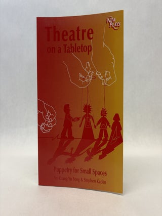 Item #56140 THEATRE ON A TABLETOP: PUPPETRY FOR SMALL SPACES. Kuang-Yu Fong