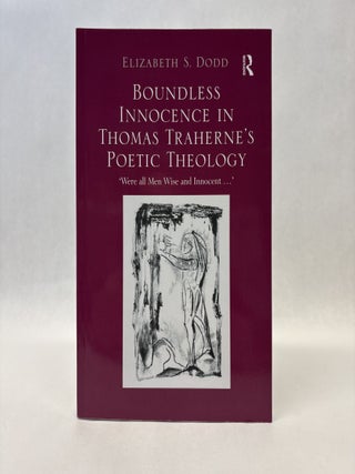 Item #56145 BOUNDLESS INNOCENCE IN THOMAS TRAHERNE'S POETIC THEOLOGY. Elizabeth S. Dodd