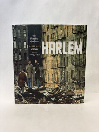 Item #56221 HARLEM: THE UNMAKING OF A GHETTO. Camilo José Vergara