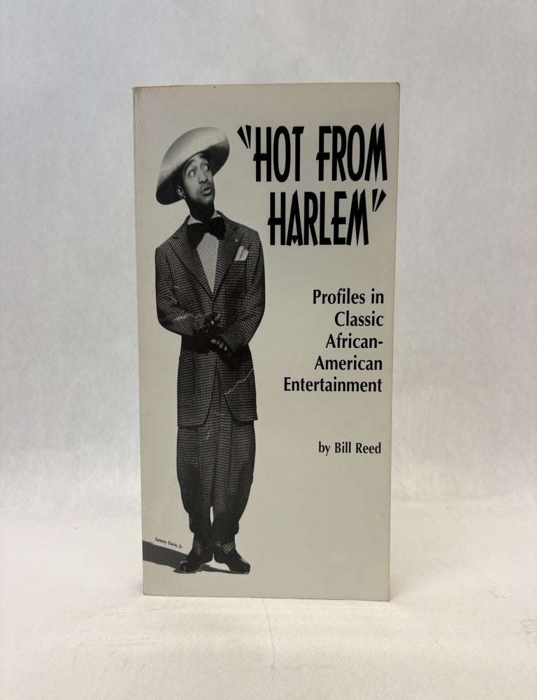 Item #56258 HOT FROM HARLEM: PROFILES IN CLASSIC AFRICAN-AMERICAN ENTERTAINMENT. Bill Reed.