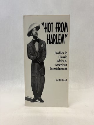 Item #56258 HOT FROM HARLEM: PROFILES IN CLASSIC AFRICAN-AMERICAN ENTERTAINMENT. Bill Reed