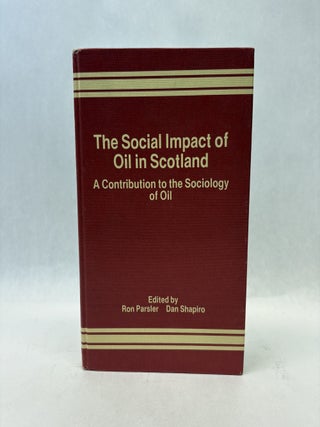 Item #56285 THE SOCIAL IMPACT OF OIL IN SCOTLAND. Dan Shapiro