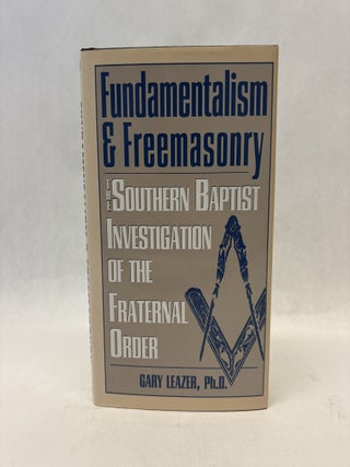 Item #56290 FUNDAMENTALISM & FREEMASONRY: THE SOUTHERN BAPTIST INVESTIGATION OF THE FRATERNAL...