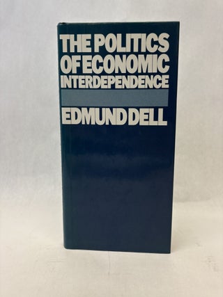 Item #56297 THE POLITICS OF ECONOMIC INTERDEPENDENCE. Edmund Dell