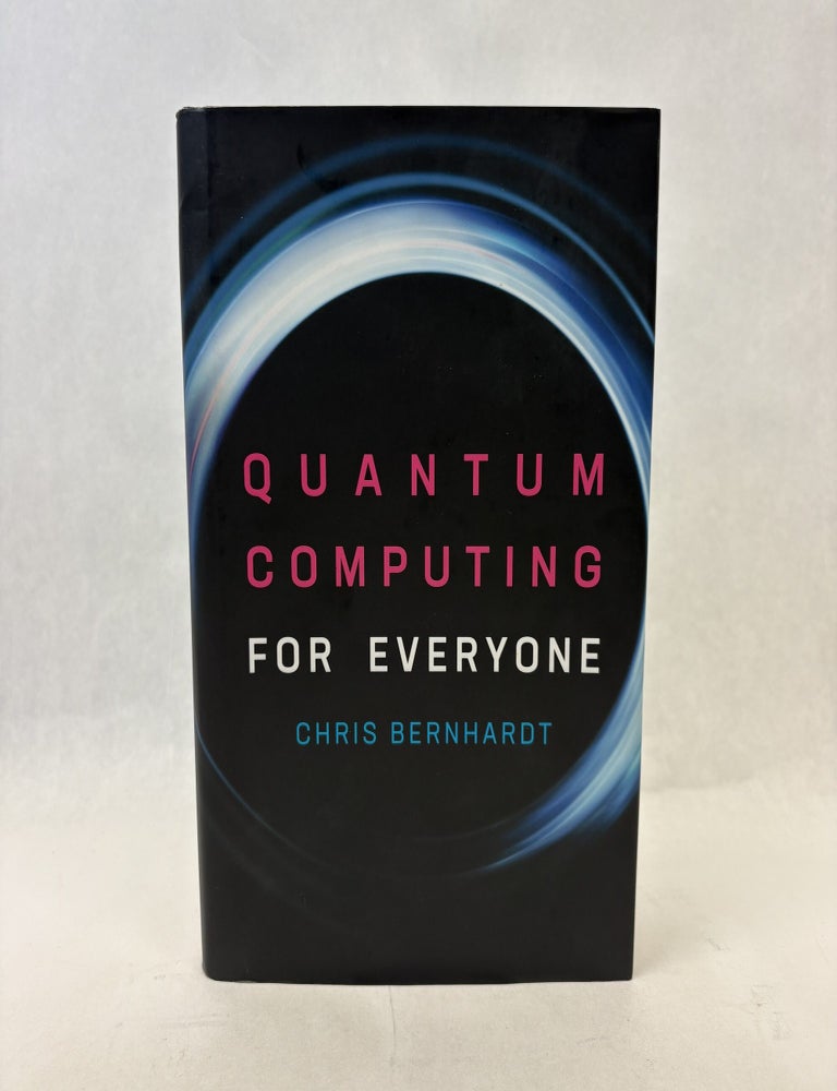 Item #56335 QUANTUM COMPUTING FOR EVERYONE. Chris Bernhardt.