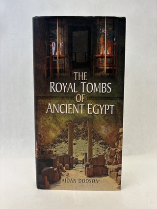 Item #56374 THE ROYAL TOMBS OF ANCIENT EGYPT. Aidan Dodson