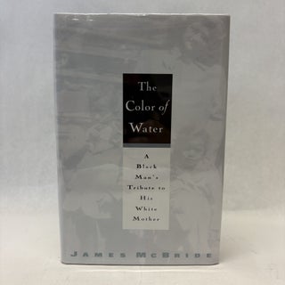 Item #56382 THE COLOR OF WATER: A BLACK MAN'S TRIBUTE TO HIS WHITE MOTHER. James McBride