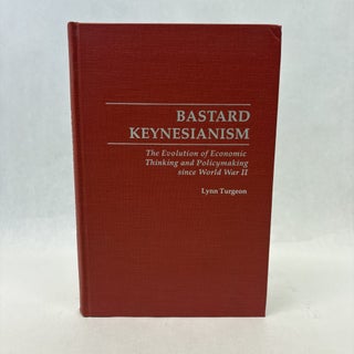 Item #56409 BASTARD KEYNESIANISM: THE EVOLUTION OF ECONOMIC THINKING AND POLICY-MAKING SINCE...