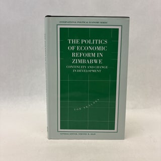 Item #56417 THE POLITICS OF ECONOMIC REFORM IN ZIMBABWE: CONTINUITY AND CHANGE IN DEVELOPMENT....