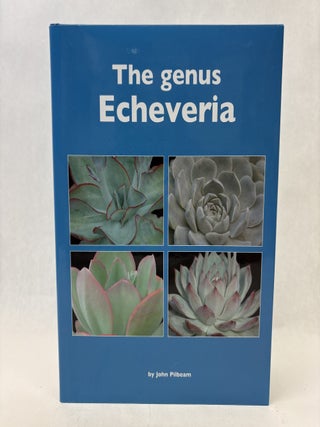 Item #56424 THE GENUS ECHEVERIA. John Pilbeam