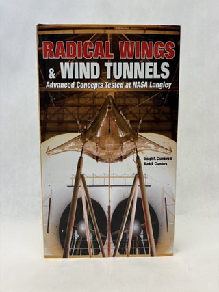 Item #56436 RADICAL WINGS & WIND TUNNELS: ADVANCED CONCEPTS TESTED AT NASA LANGLEY. Joseph R....