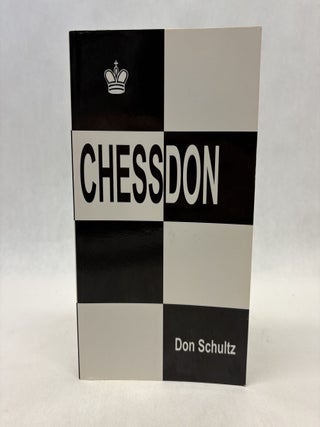 Item #56455 CHESSDON: FORTY YEARS OF MY MOST INTERESTING CHESS EXPERIENCES. Don Schultz