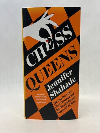 Item #56457 CHESS QUEENS: THE TRUE STORY OF A CHESS CHAMPION AND THE GREATEST FEMALE PLAYERS OF...
