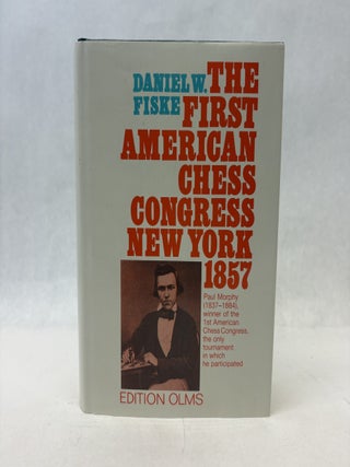 Item #56517 THE FIRST AMERICAN CHESS CONGRESS NEW YORK 1857. Daniel W. Fiske