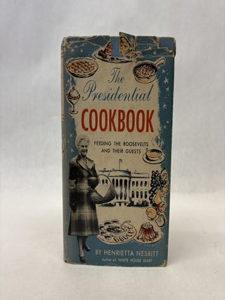 Item #56571 THE PRESIDENTIAL COOKBOOK: FEEDING THE ROOSEVELTS AND THEIR GUESTS. Henrietta Nesbitt