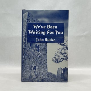 Item #60398 WE'VE BEEN WAITING FOR YOU: AND OTHER TALES OF UNEASE. John Burke