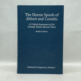 Item #60462 THE HORROR SPOOFS OF ABBOTT AND COSTELLO : A CRITICAL ASSESSMENT OF THE COMEDY TEAM'S...