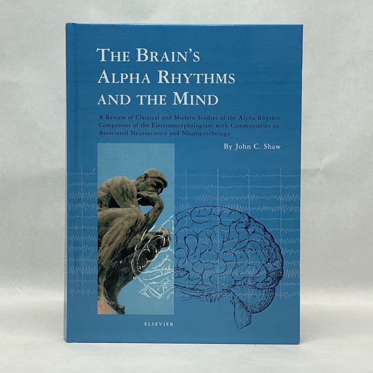 Item #60490 THE BRAIN'S ALPHA RHYTHMS AND THE MIND: A REVIEW OF CLASSICAL AND MODERN STUDIES OF THE ALPHA RHYTHM COMPONENT OF THE ELECTROENCEPHALOGRAM WITH ... ASSOCIATED NEUROSCIENCE AND NEUROPSYCHOLOGY. John C. Shaw.