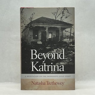 Item #60496 BEYOND KATRINA: A MEDITATION ON THE MISSISSIPPI GULF COAST. Natasha Trethewey