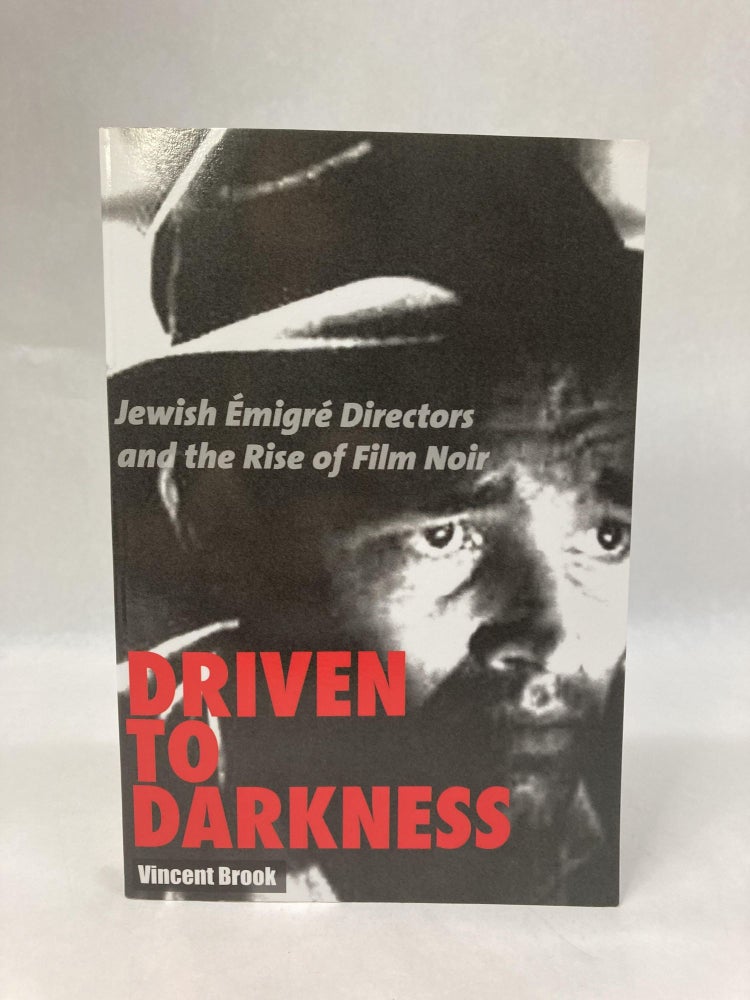 Item #60525 DRIVEN TO DARKNESS: JEWISH EMIGRE DIRECTORS AND THE RISE OF FILM NOIR. Vincent Brook.