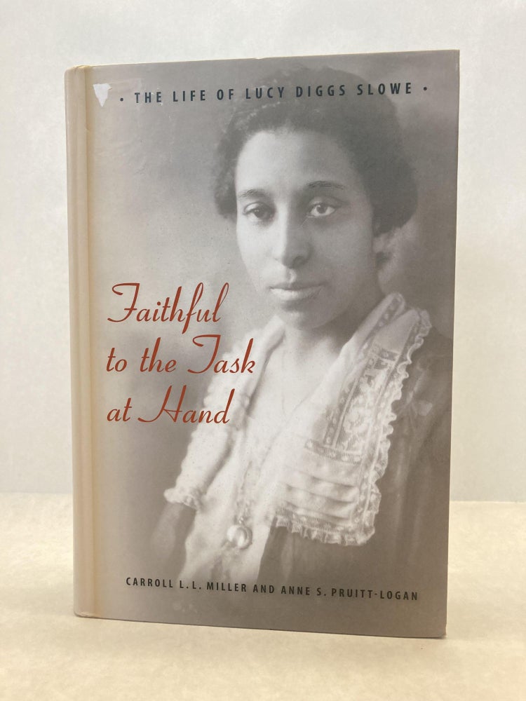 Item #60528 FAITHFUL TO THE TASK AT HAND: THE LIFE OF LUCY DIGGS SLOWE. Carroll L. L. Miller.