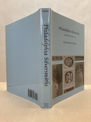 Item #60531 PHILADELPHIA SILVERSMITHS AND RELATED ARTISANS TO 1861. Catherine B. Hollan