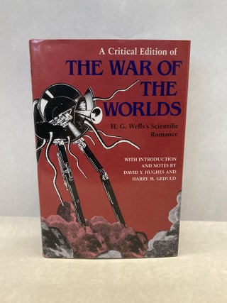 Item #60539 A CRITICAL EDITION OF THE WAR OF THE WORLDS: H.G. WELLS'S SCIENTIFIC ROMANCE. H G. Wells