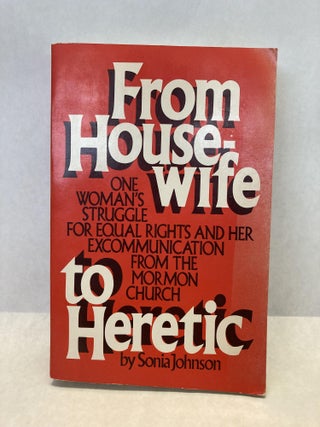 Item #60541 FROM HOUSEWIFE TO HERETIC. Sonia Johnson