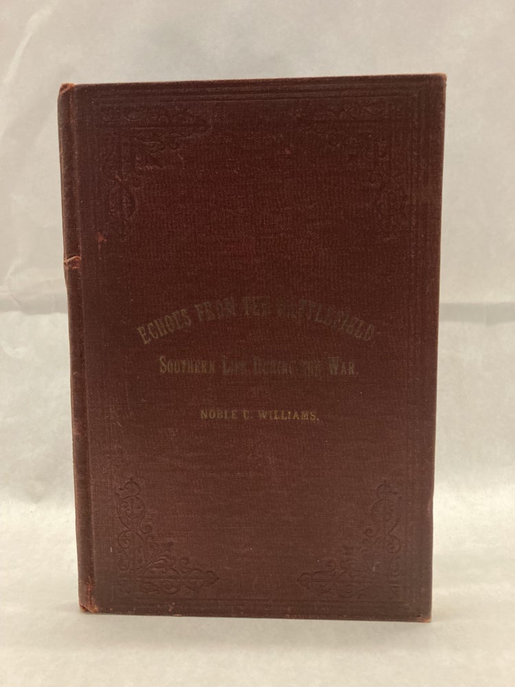 Item #60618 ECHOES FROM THE BATTLEFIELD; OR, SOUTHERN LIFE DURING THE WAR. Noble C. Williams.
