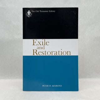 Item #62005 EXILE AND RESTORATION: A STUDY OF HEBREW THOUGHT OF THE SIXTH CENTURY B.C. Peter R....