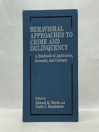 Item #62116 BEHAVIORAL APPROACHES TO CRIME AND DELINQUENCY: A HANDBOOK OF APPLICATION, RESEARCH,...