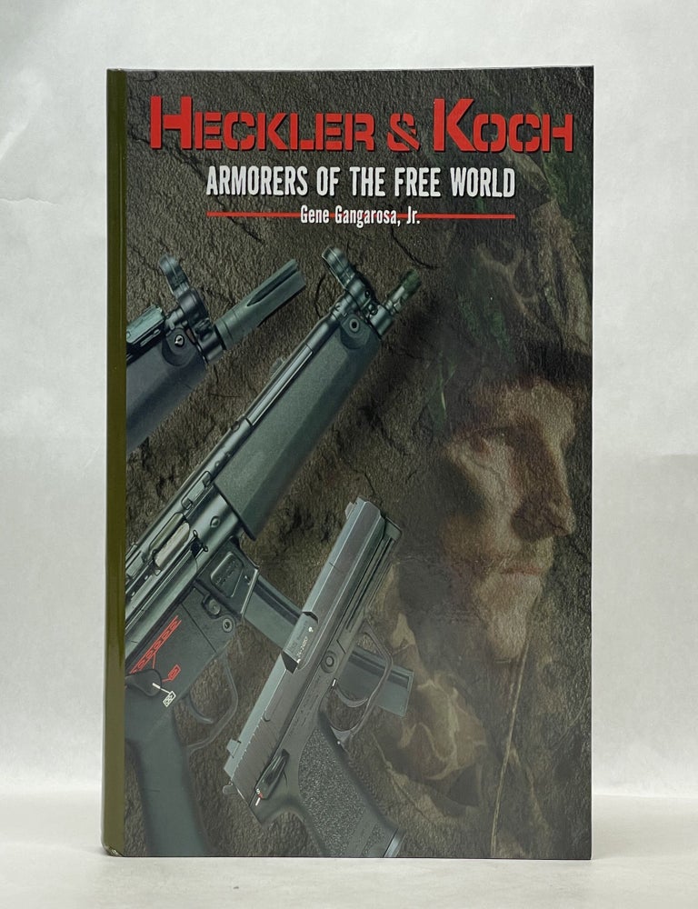 Item #62300 HECKLER AND KOCH: ARMORERS OF THE FREE WORLD. Gene Gangarosa.
